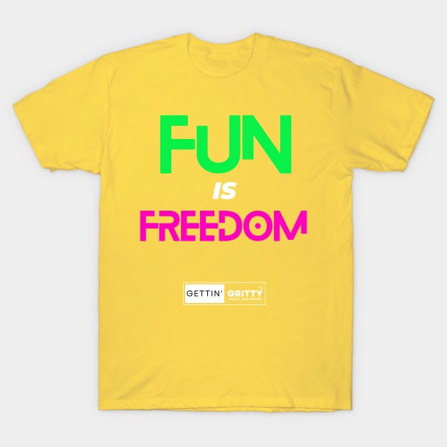 Fun is Freedom T-Shirt by Gettin' Gritty Shop